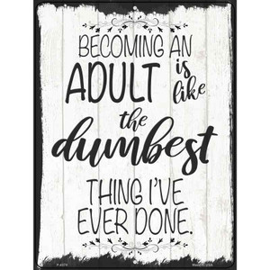 Becoming An Adult Dumbest Thing Wholesale Novelty Metal Parking Sign