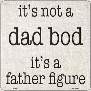 Not A Dad Bod Father Figure Wholesale Novelty Metal Square Sign