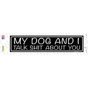 My Dog And I Talk Shit About You Wholesale Novelty Small Narrow Sticker Decal