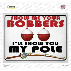 Show Me Bobbers Show You Pole Wholesale Novelty Rectangle Sticker Decal