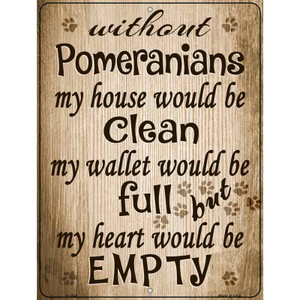 Without Pomeranians My House Would Be Clean Wholesale Metal Novelty Parking Sign