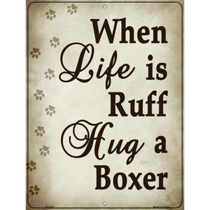 When Life Is Ruff Hug A Boxer Wholesale Metal Novelty Parking Sign