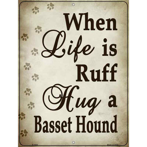 When Life Is Ruff Hug A Basset Hound Parking Sign Wholesale Metal Novelty