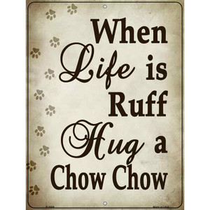 When Life Is Ruff Hug A Chow Chow Parking Sign Wholesale Metal Novelty