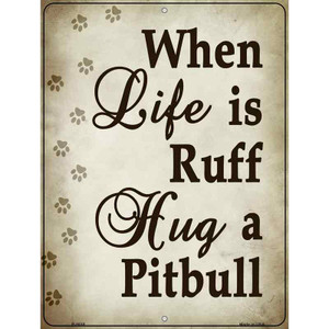 When Life Is Ruff Hug A Pitbull Parking Sign Wholesale Metal Novelty