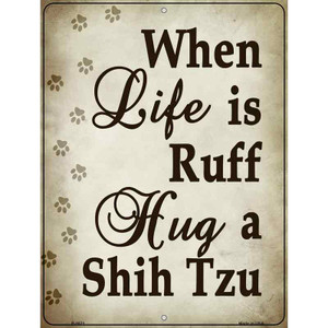 When Life Is Ruff Hug A Shih Tzu Parking Sign Wholesale Metal Novelty