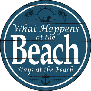 Happens At The Beach Stays At The Beach Wholesale Novelty Metal Circular Sign C-830