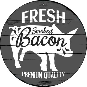 Fresh Smoked Bacon Wholesale Novelty Metal Circular Sign C-877