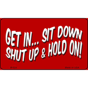 Sit Down Shut Up And Hold On Novelty Wholesale Metal Magnet M-024