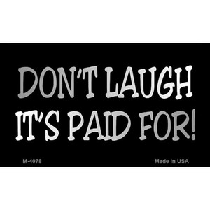 Dont Laugh Its Paid For Wholesale Metal Novelty Magnet M-4078