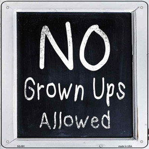No Grown Ups Allowed Wholesale Novelty Metal Square Sign