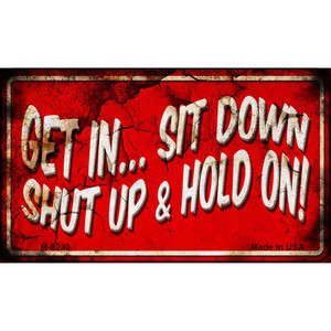 Get In Sit Down Shut Up Vintage Wholesale Novelty Metal Magnet M-8240