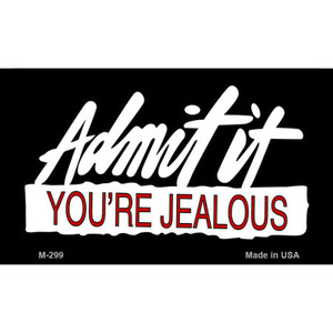 Admit It Youre Jealous Wholesale Novelty Metal Magnet M-299