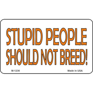 Stupid People Should Not Breed Wholesale Novelty Metal Magnet M-1236