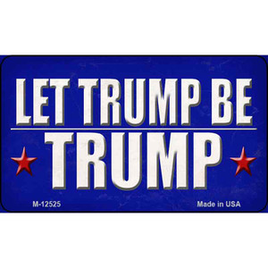 Let Trump Be Trump Wholesale Novelty Metal Magnet M-12525