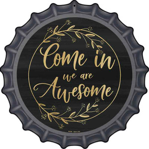 Come In We Are Awesome Wholesale Novelty Metal Bottle Cap Sign