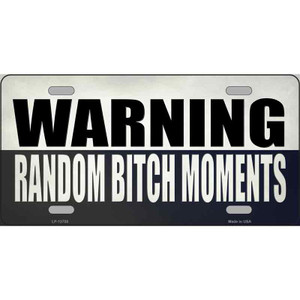 Random Bitch Moment Wholesale Novelty Metal License Plate Tag