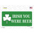 Irish You Were Beer Wholesale Novelty Sticker Decal