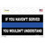If you Havent Served Police Wholesale Novelty Sticker Decal
