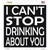 Cant Stop Drinking About You Wholesale Novelty Square Sticker Decal