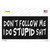 Dont Follow Me Stupid Wholesale Novelty Sticker Decal