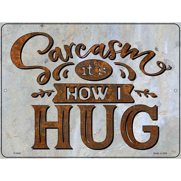 Sarcasm How I Hug Wholesale Novelty Metal Parking Sign