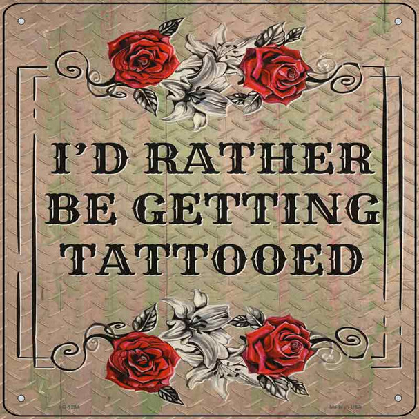 Rather Get Tattooed Wholesale Novelty Metal Square Sign