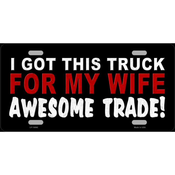 Trade Truck For My Wife Wholesale Novelty Metal License Plate