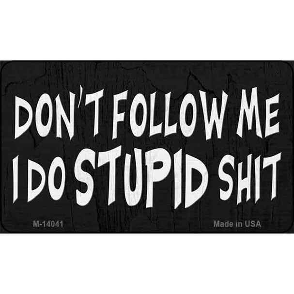 Dont Follow Me Stupid Wholesale Novelty Metal Magnet