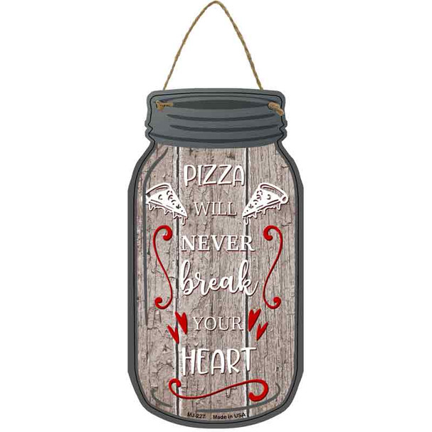 Pizza Never Break Yours Heart Wholesale Novelty Metal Mason Jar Sign