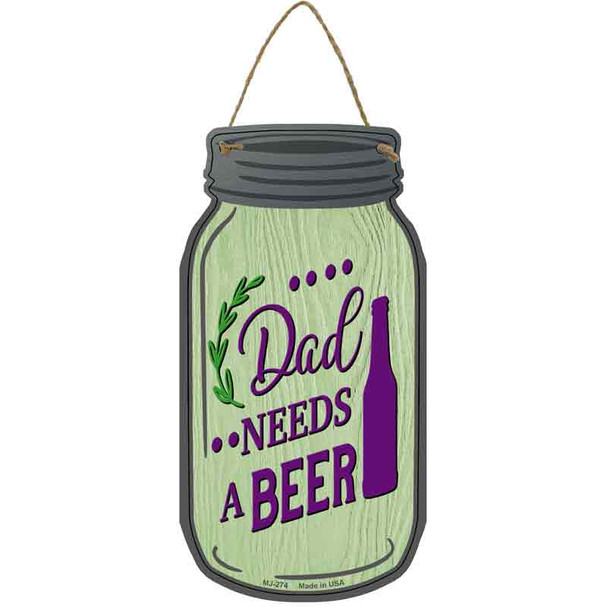 Dad Needs A Beer Wholesale Novelty Metal Mason Jar Sign