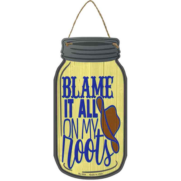 Blame It All On My Roots Wholesale Novelty Metal Mason Jar Sign