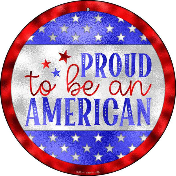 Proud To Be An American Vibrant Wholesale Novelty Metal Circle Sign