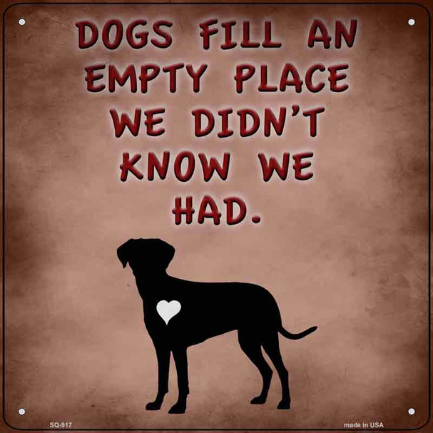 Dogs Fill An Empty Place Wholesale Novelty Metal Square Sign