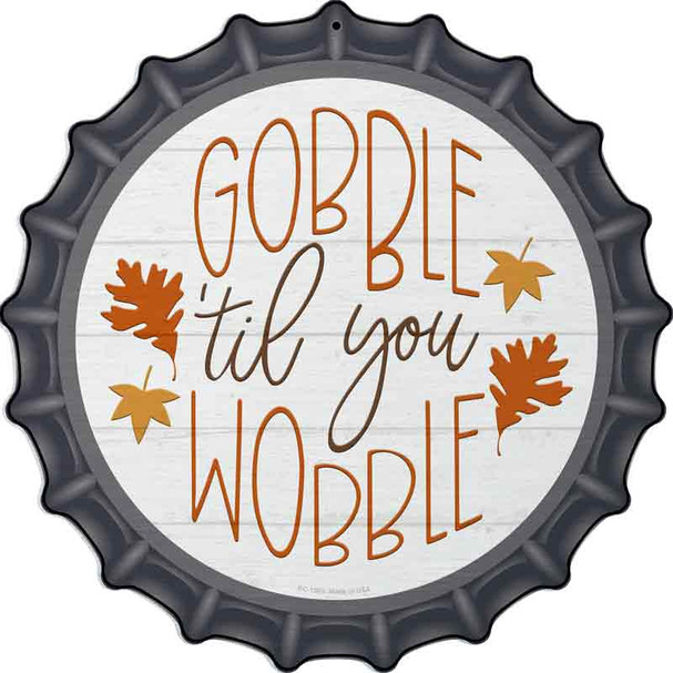 Gobble Til You Wobble Wholesale Novelty Metal Bottle Cap Sign