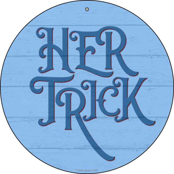 Her Trick Blue Wholesale Novelty Metal Circle Sign