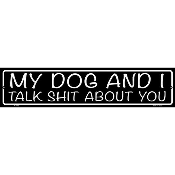 My Dog And I Talk Shit About You Wholesale Novelty Metal Street Sign