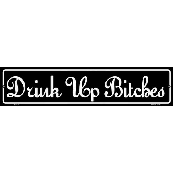 Drink Up Bitches Wholesale Novelty Metal Street Sign