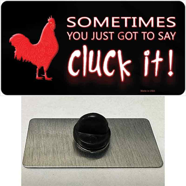 Sometimes You Just Got To Say Cluck It Wholesale Novelty Metal Hat Pin