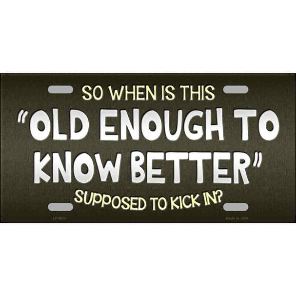 Old Enough Know Better Novelty Wholesale Metal License Plate