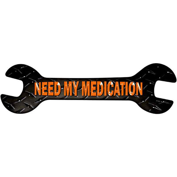 Need My Medication Wholesale Novelty Metal Wrench Sign