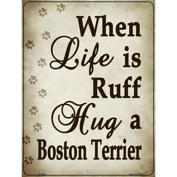 When Life Is Ruff Hug A Boston Terrier Wholesale Metal Novelty Parking Sign