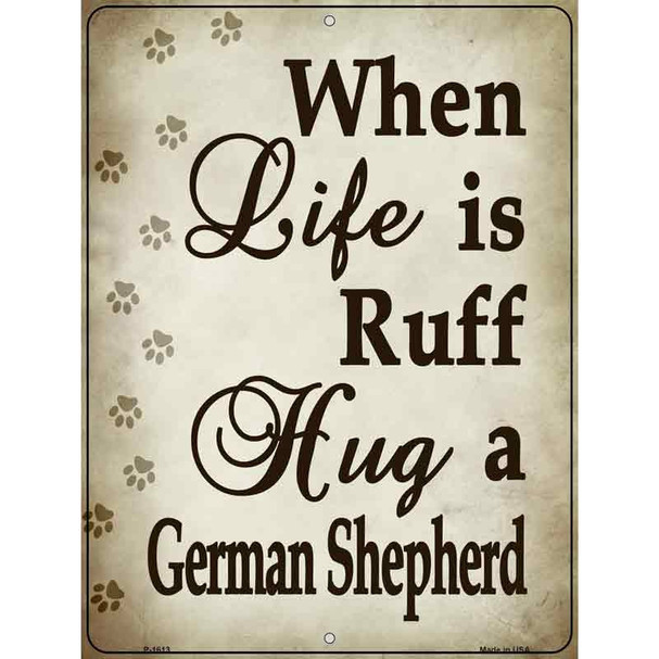 When Life Is Ruff Hug A German Shepherd Parking Sign Wholesale Metal Novelty