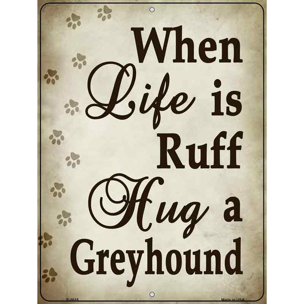 When Life Is Ruff Hug A Greyhound Parking Sign Wholesale Metal Novelty