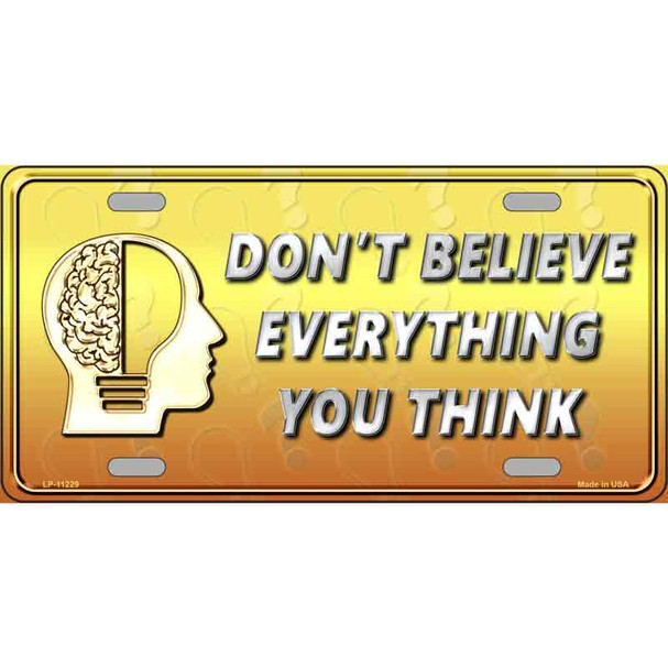 Dont Believe Everything You Think Wholesale Novelty Metal License Plate