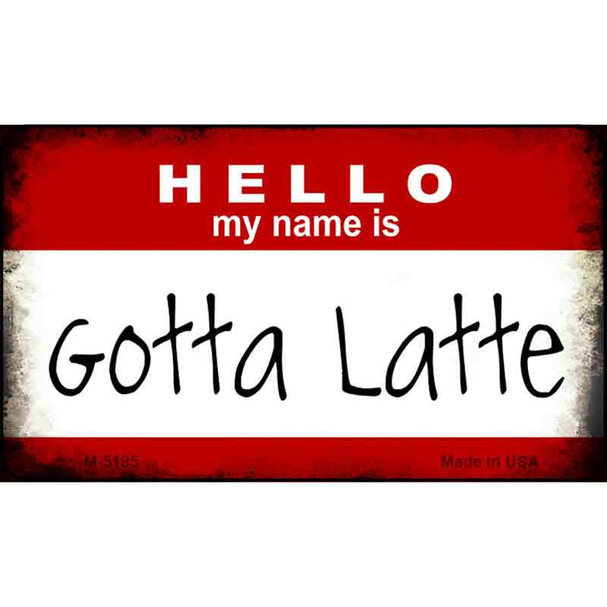 Hello My Name Is Gotta Latte Wholesale Magnet