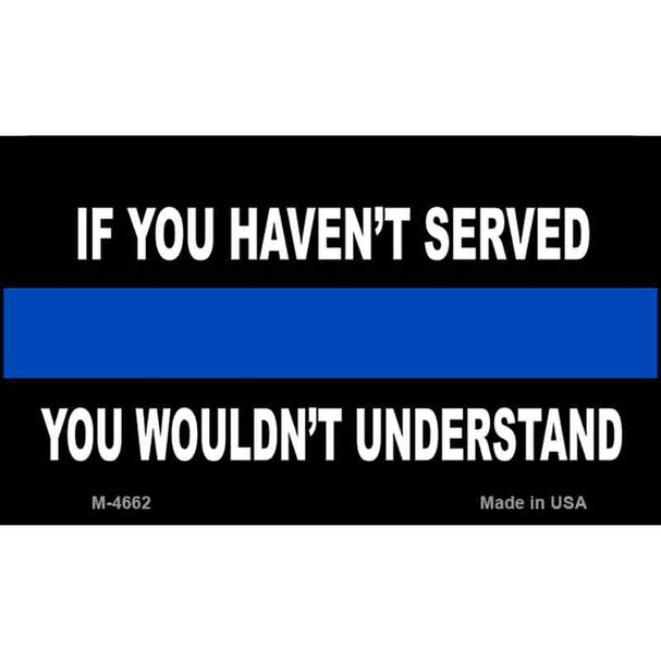 If You Haven't Served Police Novelty Wholesale Magnet M-4662