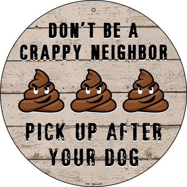 Crappy Neighbor Wholesale Novelty Metal Circular Sign C-869