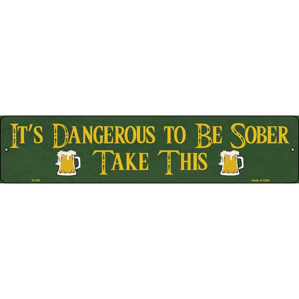 Dangerous To Be Sober Wholesale Novelty Street Sign