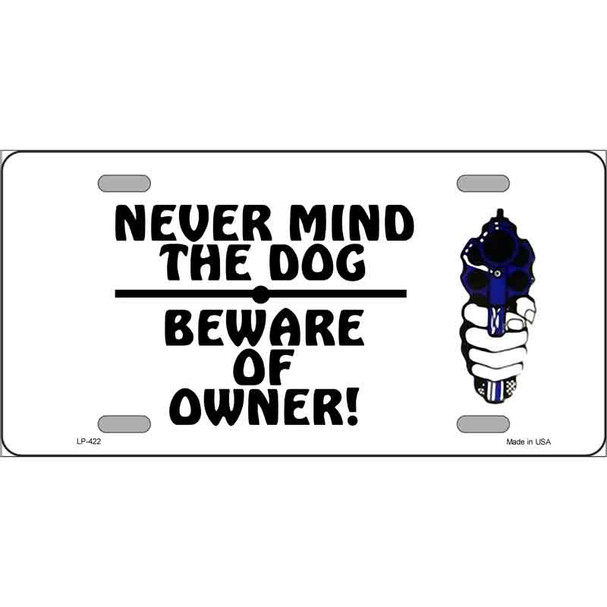 Never Mind Dog Beware Owner Wholesale Metal Novelty License Plate